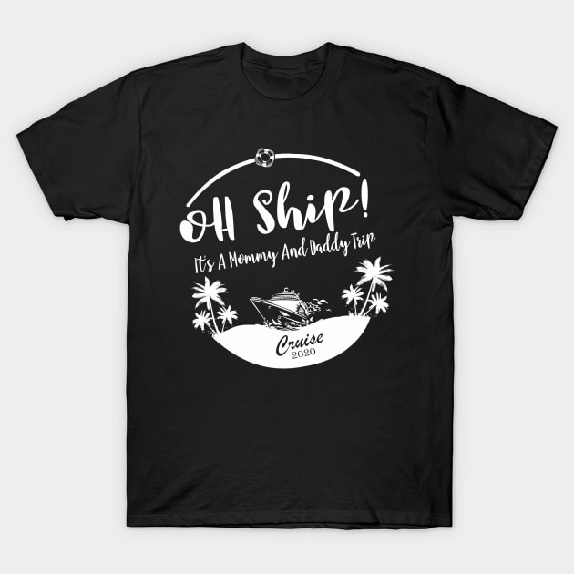 Cruise Wear Oh Ship It's a Mommy and Daddy Trip Cruise 2020 Cruise T-Shirt by StacysCellar